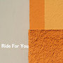 Ride for You