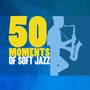 50 Moments of Soft Jazz