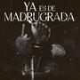 Ya es de Madrugada (Explicit)