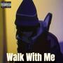 Walk with me (Explicit)