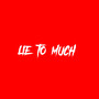 LIE TO MUCH (Explicit)