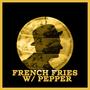 French Fries w Pepper (Explicit)