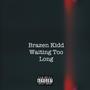 Waiting Too Long (Explicit)