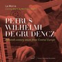 Petrus Wilhelmi de Grudencz: Fifteenth-Century Music from Central Europe