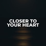 Closer to your heart