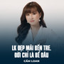 LK Đẹp Mãi Bến Tre, Đời Chỉ Là Bể Dâu