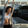 30 Workout Hits: Dance Pilates – Hot Chill Out Music for Power Yoga & Stretching, Inner Strength, Fitness Guide & Sexy Body