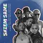 Skeem Same (feat. Mpho Sebina, Amantle Brown, EY Brizzy, Veezo View & Han-C)