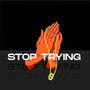 Stop Trying