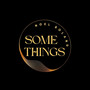 Some Things