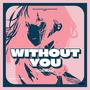 Without You (Explicit)