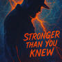 Stronger than you knew