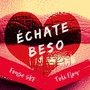 Échate Beso (feat. Toki Flow)