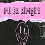 I'll Be Alright (feat. HiSkullLvr) [Explicit]