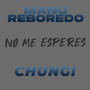 No Me Esperes (Explicit)