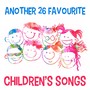 Another 26 Favourite Children's Songs