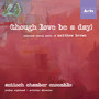 (though love be a day): selected choral works of Matthew Brown