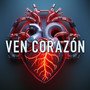 Ven Corazón