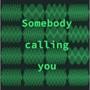 Somebody Calling You