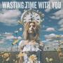 Wasting Time With You