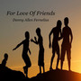 For Love of Friends