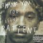 Thank You For Being Patient (Explicit)