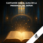 Cantamos con el Alma en la Presencia del Señor