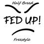 Fed Up Freestyle (Explicit)