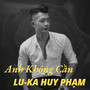 Anh Không Cần