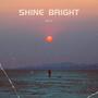 SHINE BRIGHT (Explicit)