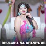 Bhulaiha Na Dhaniya Ke