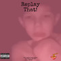 Replay That! (Explicit)