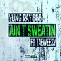 Aint Sweatin (feat. Taeweezy)