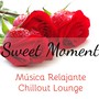 Sweet Moment - Música Relajante Chillout Lounge para Noches Romanticas en Casa