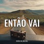 ENTÃO VAI