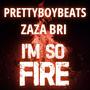 I'm So Fire (feat. ZaZa Bri) [Explicit]