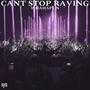 CAN'T STOP RAVING