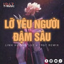 Lỡ Yêu Người Đậm Sâu (Remix)