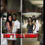 Don't Tell Nobody (feat. Johnya) [Explicit]