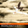 Passing Fancy, Pt. I, II