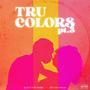 Tru Colors Pt. 3 (Explicit)