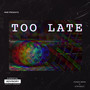 Too Late (Explicit)