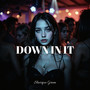 Down In It