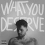 What You Deserve (Explicit)