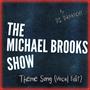 The Michael Brooks Show (TMBS Theme Song) (Vocals on First Half) [Explicit]