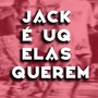 JACK É O UQ ELA QUEREM (Explicit)