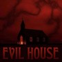 EVIL HOUSE