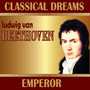 Ludwig Van Beethoven: Classical Dreams. Emperor