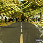 I Have to Be Careful (Explicit)