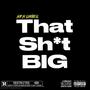 That Sh!t Big (Explicit)